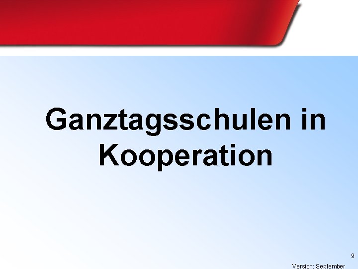 Ganztagsschulen in Kooperation 9 Version: September 