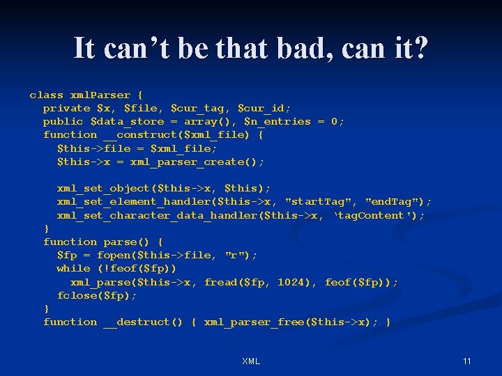 It can’t be that bad, can it? class xml. Parser { private $x, $file,