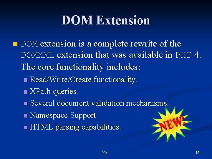 DOM Extension n DOM extension is a complete rewrite of the DOMXML extension that