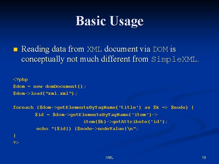 Basic Usage n Reading data from XML document via DOM is conceptually not much