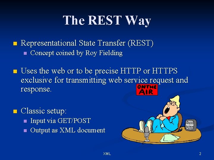 The REST Way n Representational State Transfer (REST) n Concept coined by Roy Fielding