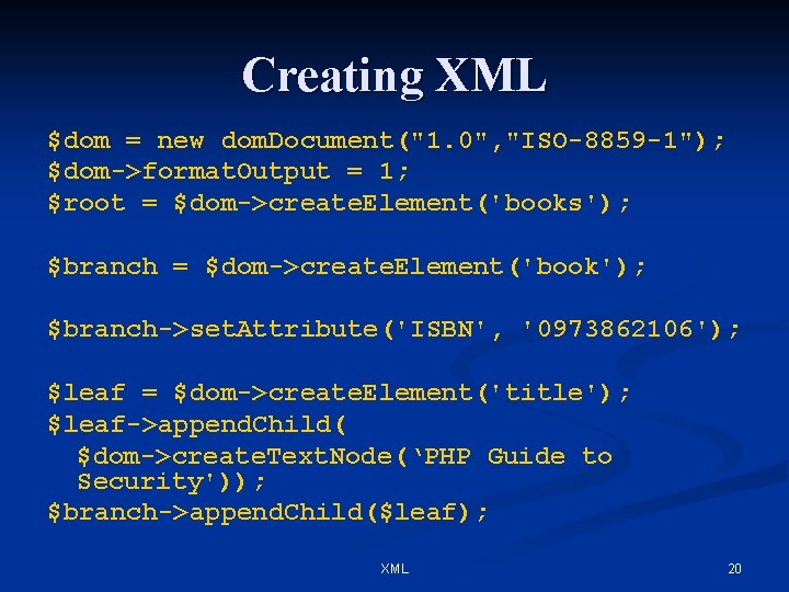 Creating XML $dom = new dom. Document("1. 0", "ISO-8859 -1"); $dom->format. Output = 1;