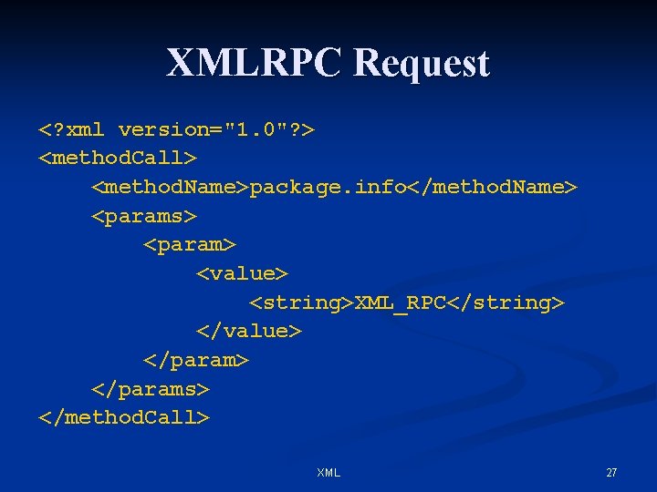 XMLRPC Request <? xml version="1. 0"? > <method. Call> <method. Name>package. info</method. Name> <params>