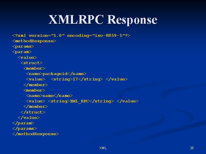 XMLRPC Response <? xml version="1. 0" encoding="iso-8859 -1"? > <method. Response> <params> <param> <value>