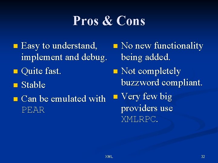 Pros & Cons Easy to understand, implement and debug. n Quite fast. n Stable