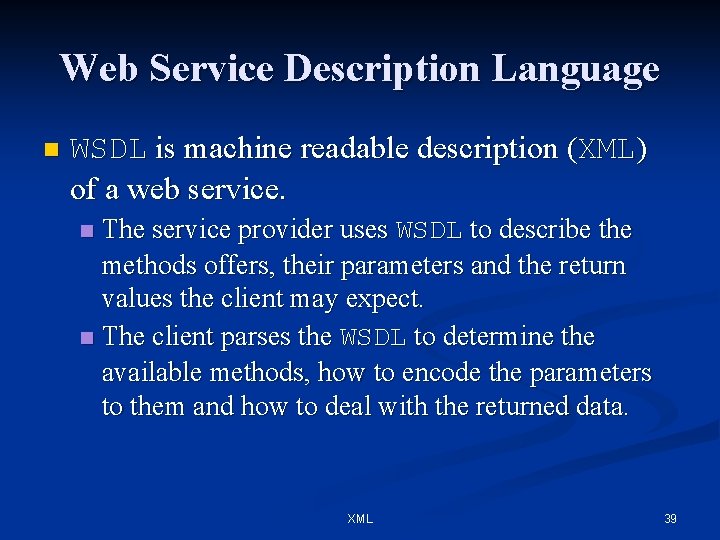 Web Service Description Language n WSDL is machine readable description (XML) of a web