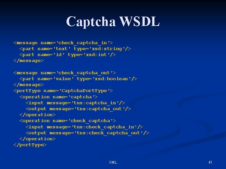 Captcha WSDL <message name='check_captcha_in'> <part name='text' type='xsd: string'/> <part name='id' type='xsd: int'/> </message> <message