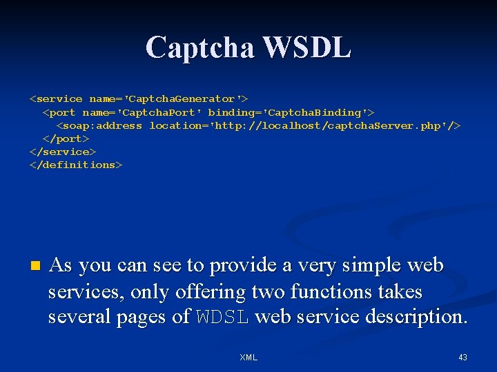 Captcha WSDL <service name='Captcha. Generator'> <port name='Captcha. Port' binding='Captcha. Binding'> <soap: address location='http: //localhost/captcha.