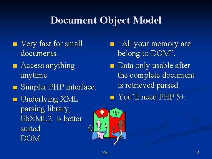 Document Object Model n n Very fast for small documents. Access anything anytime. Simpler