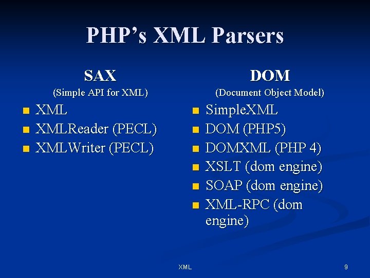 PHP’s XML Parsers n n n SAX DOM (Simple API for XML) (Document Object