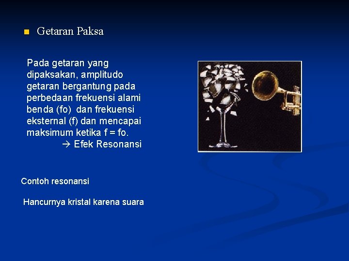 n Getaran Paksa Pada getaran yang dipaksakan, amplitudo getaran bergantung pada perbedaan frekuensi alami