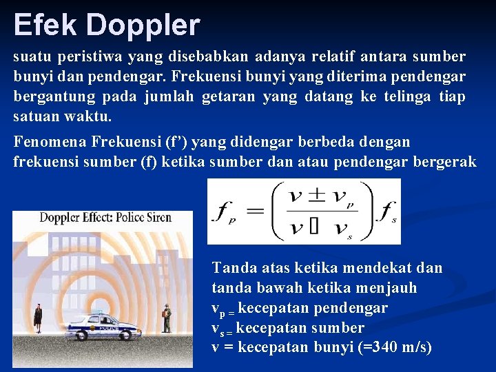 Efek Doppler suatu peristiwa yang disebabkan adanya relatif antara sumber bunyi dan pendengar. Frekuensi