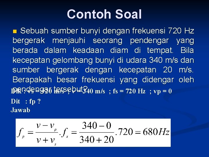 Contoh Soal Sebuah sumber bunyi dengan frekuensi 720 Hz bergerak menjauhi seorang pendengar yang