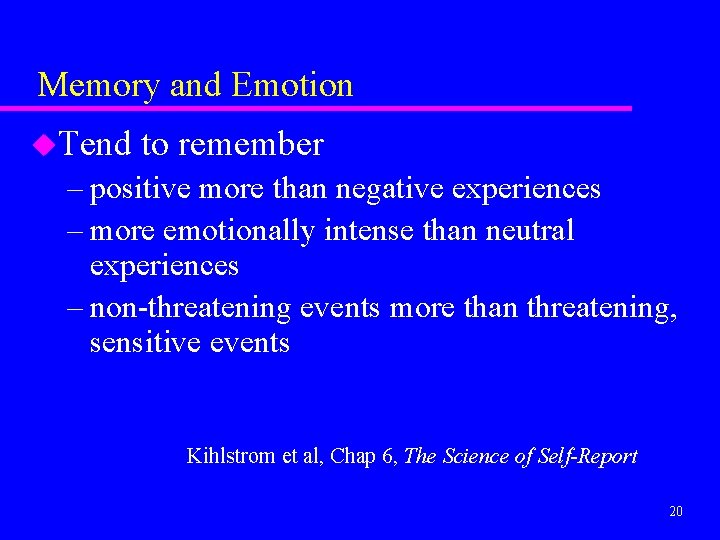 Memory and Emotion u. Tend to remember – positive more than negative experiences –