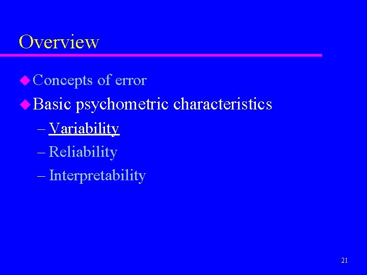 Overview u Concepts u Basic of error psychometric characteristics – Variability – Reliability –