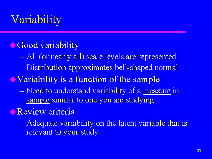 Variability u Good variability – All (or nearly all) scale levels are represented –