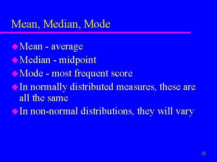 Mean, Median, Mode u Mean - average u Median - midpoint u Mode -
