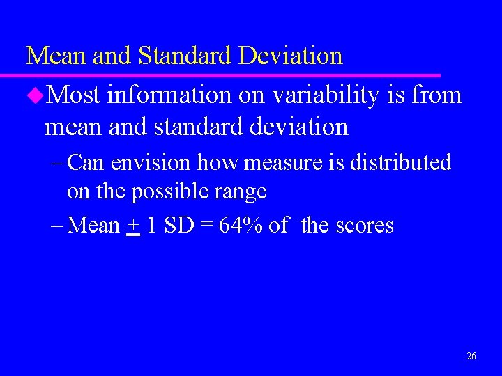 Mean and Standard Deviation u. Most information on variability is from mean and standard