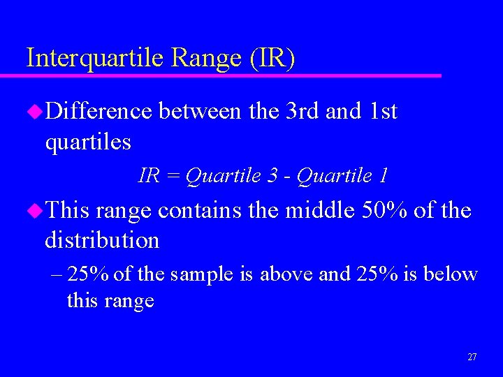 Interquartile Range (IR) u. Difference between the 3 rd and 1 st quartiles IR