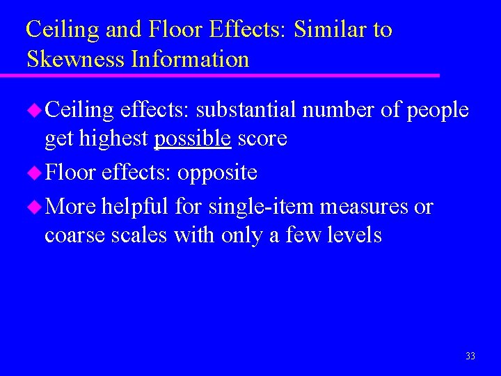Ceiling and Floor Effects: Similar to Skewness Information u Ceiling effects: substantial number of