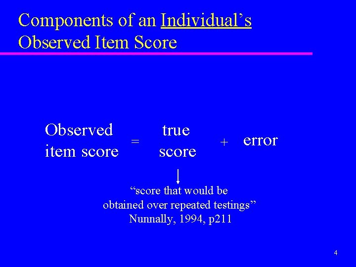 Components of an Individual’s Observed Item Score Observed = item score true score +