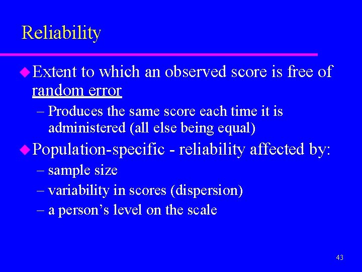Reliability u Extent to which an observed score is free of random error –
