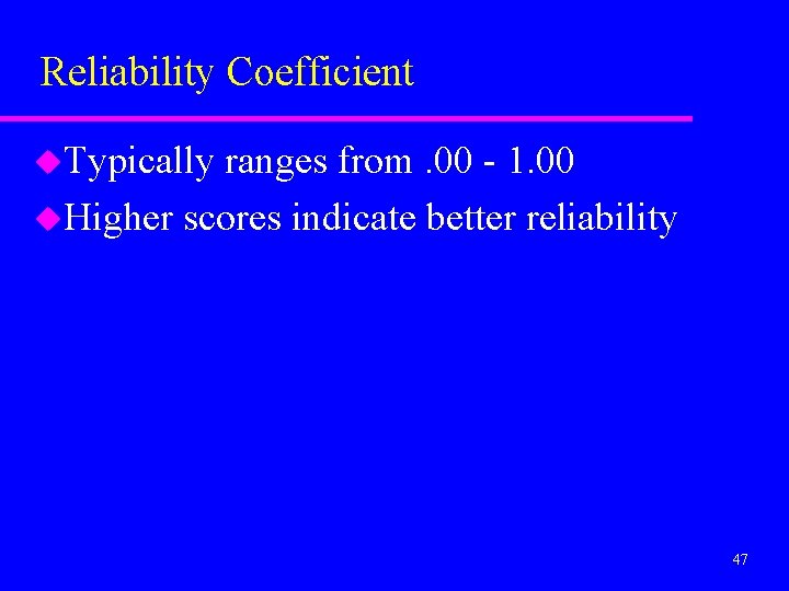 Reliability Coefficient u. Typically ranges from. 00 - 1. 00 u. Higher scores indicate