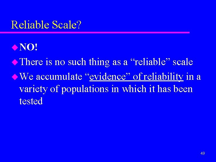 Reliable Scale? u NO! u There is no such thing as a “reliable” scale