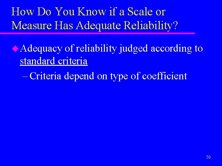 How Do You Know if a Scale or Measure Has Adequate Reliability? u Adequacy