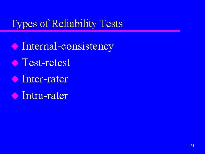 Types of Reliability Tests Internal-consistency u Test-retest u Inter-rater u Intra-rater u 51 