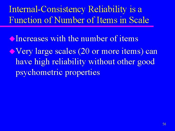 Internal-Consistency Reliability is a Function of Number of Items in Scale u. Increases with
