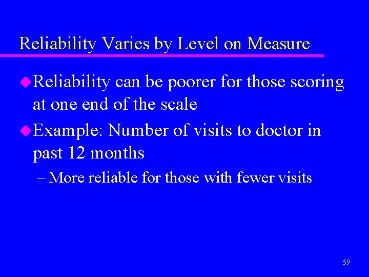 Reliability Varies by Level on Measure u. Reliability can be poorer for those scoring