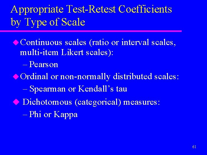 Appropriate Test-Retest Coefficients by Type of Scale u Continuous scales (ratio or interval scales,