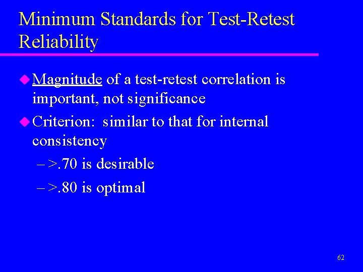 Minimum Standards for Test-Retest Reliability u Magnitude of a test-retest correlation is important, not