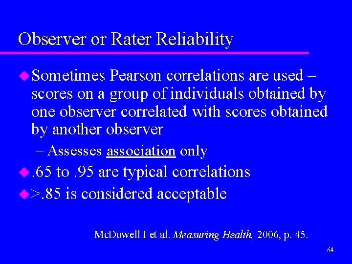 Observer or Rater Reliability u Sometimes Pearson correlations are used – scores on a