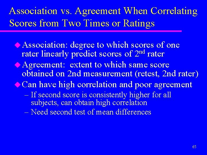 Association vs. Agreement When Correlating Scores from Two Times or Ratings u Association: degree