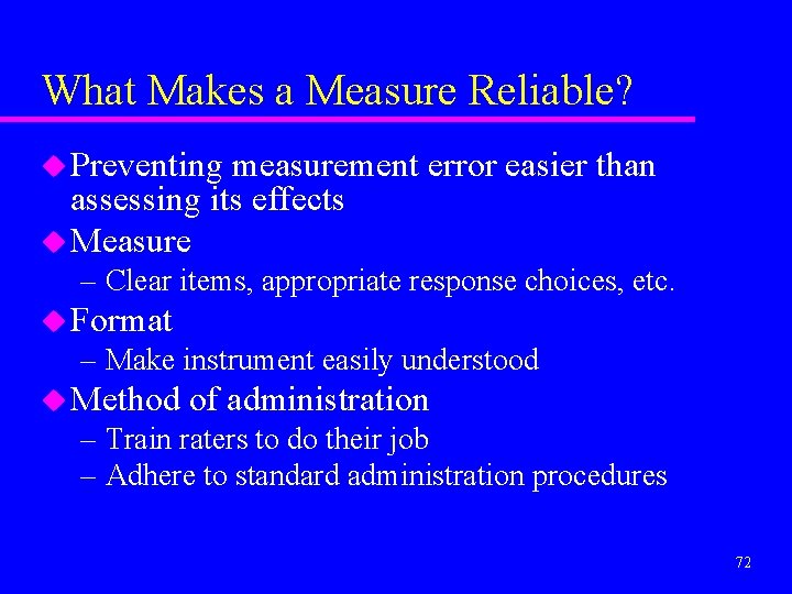 What Makes a Measure Reliable? u Preventing measurement error easier than assessing its effects