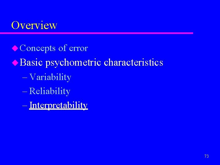 Overview u Concepts u Basic of error psychometric characteristics – Variability – Reliability –