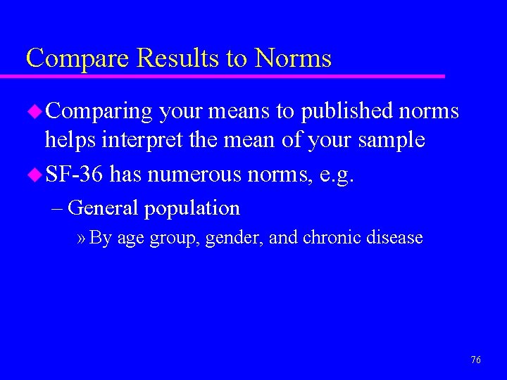Compare Results to Norms u Comparing your means to published norms helps interpret the