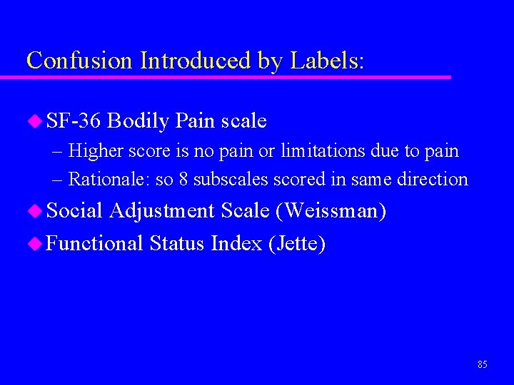 Confusion Introduced by Labels: u SF-36 Bodily Pain scale – Higher score is no