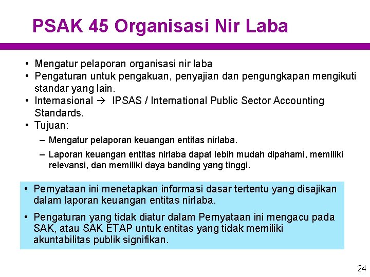 PSAK 45 Organisasi Nir Laba • Mengatur pelaporan organisasi nir laba • Pengaturan untuk