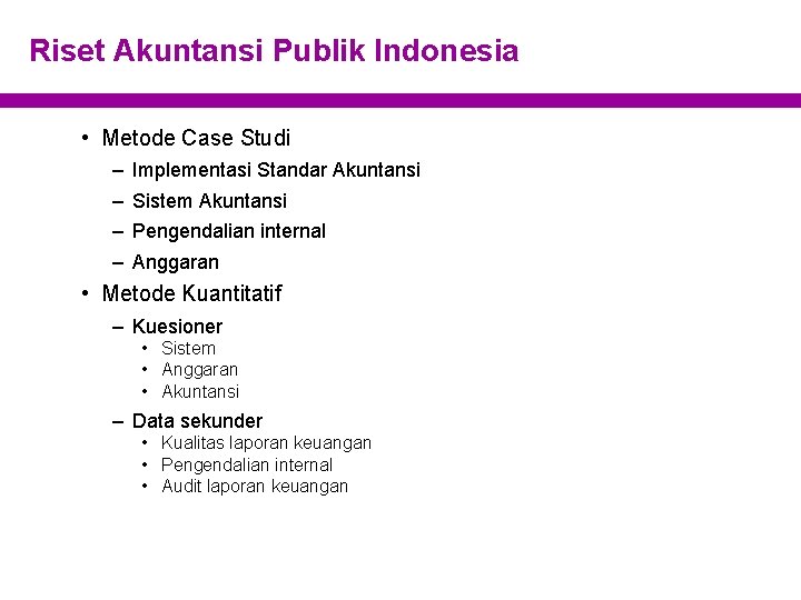 Riset Akuntansi Publik Indonesia • Metode Case Studi – – Implementasi Standar Akuntansi Sistem