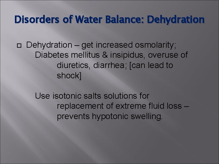 Disorders of Water Balance: Dehydration – get increased osmolarity; Diabetes mellitus & insipidus, overuse Disorders of Water Balance: Dehydration – get increased osmolarity; Diabetes mellitus & insipidus, overuse