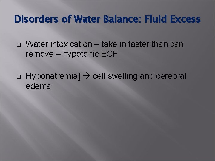 Disorders of Water Balance: Fluid Excess Water intoxication – take in faster than can Disorders of Water Balance: Fluid Excess Water intoxication – take in faster than can
