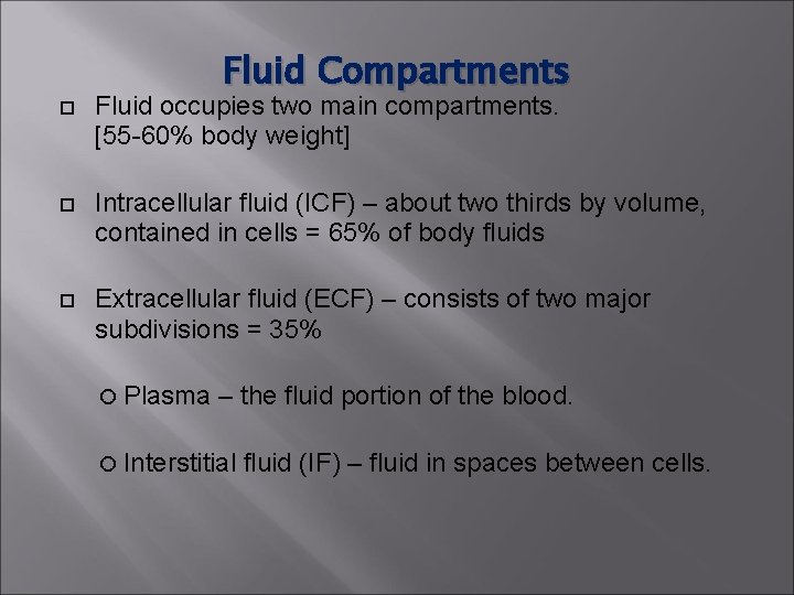 Fluid Compartments Fluid occupies two main compartments. [55 -60% body weight] Intracellular fluid (ICF)