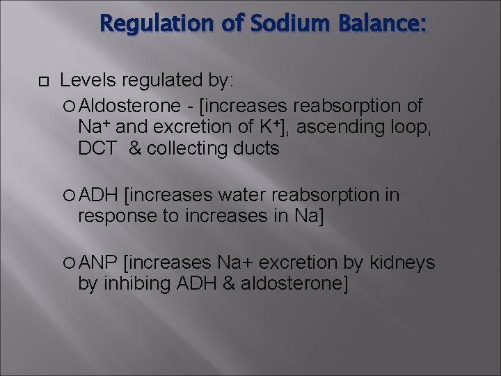 Regulation of Sodium Balance: Levels regulated by: Aldosterone - [increases reabsorption of Na+ and Regulation of Sodium Balance: Levels regulated by: Aldosterone - [increases reabsorption of Na+ and