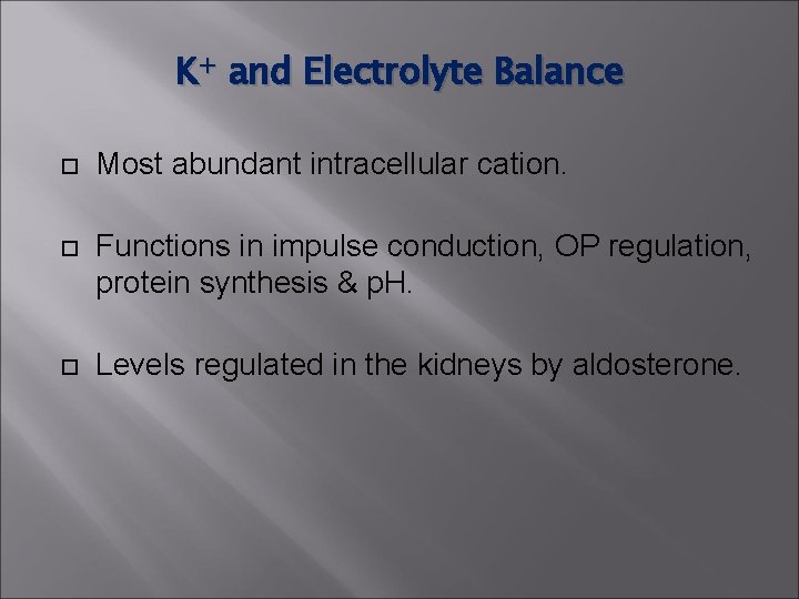 K+ and Electrolyte Balance Most abundant intracellular cation. Functions in impulse conduction, OP regulation, K+ and Electrolyte Balance Most abundant intracellular cation. Functions in impulse conduction, OP regulation,