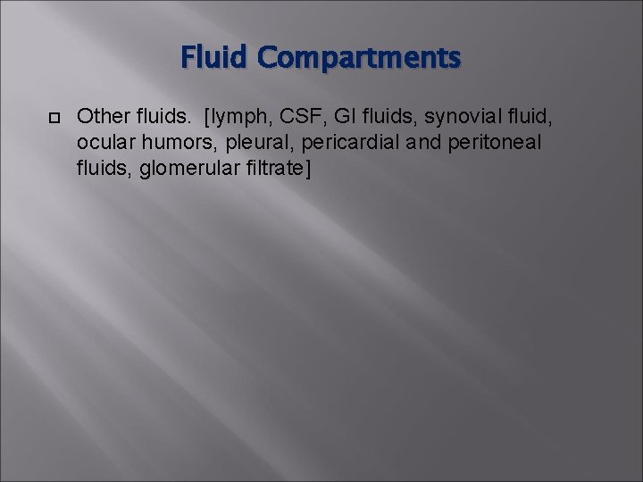 Fluid Compartments Other fluids. [lymph, CSF, GI fluids, synovial fluid, ocular humors, pleural, pericardial Fluid Compartments Other fluids. [lymph, CSF, GI fluids, synovial fluid, ocular humors, pleural, pericardial