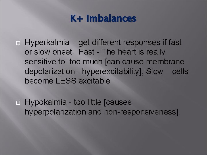 K+ Imbalances Hyperkalmia – get different responses if fast or slow onset. Fast - K+ Imbalances Hyperkalmia – get different responses if fast or slow onset. Fast -