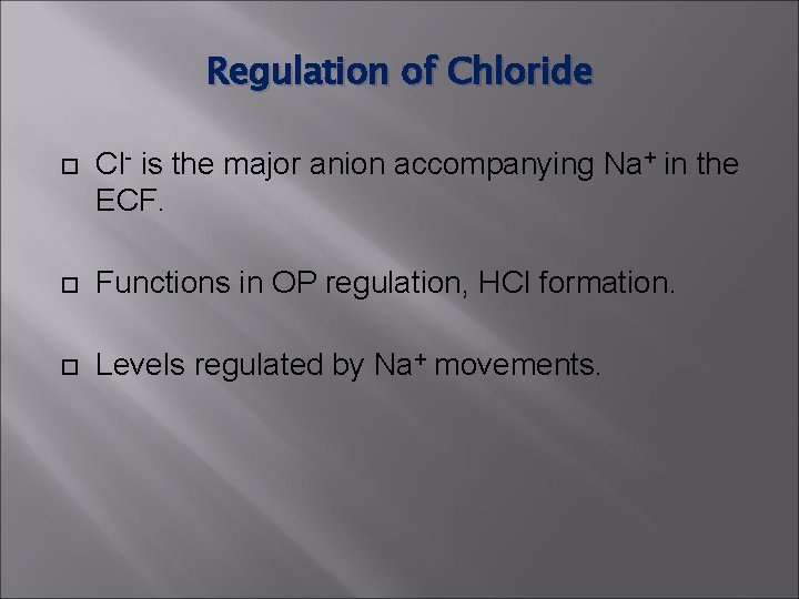 Regulation of Chloride Cl- is the major anion accompanying Na+ in the ECF. Functions Regulation of Chloride Cl- is the major anion accompanying Na+ in the ECF. Functions